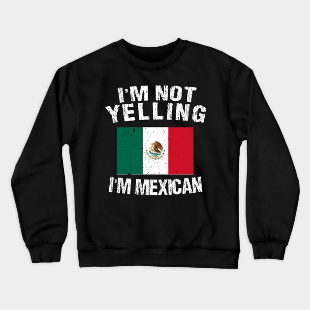 I'm Not Yelling I'm Mexican Crewneck Sweatshirt by TShirtWaffle1